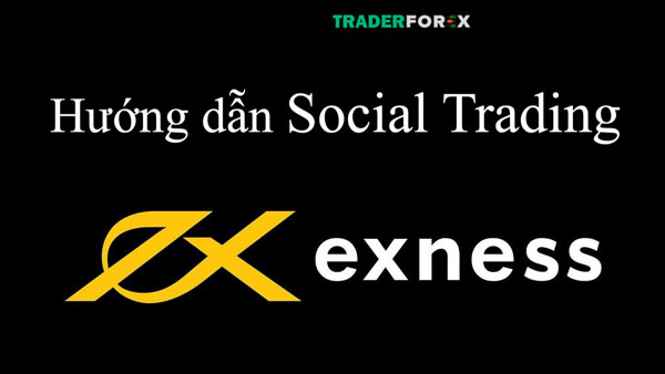 Exness Social Trading có ý nghĩa như thế nào?